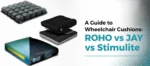 A Guide to Wheelchair Cushions: ROHO vs JAY vs Stimulite